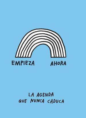 EMPIEZA AHORA. LA AGENDA QUE NUNCA CADUC